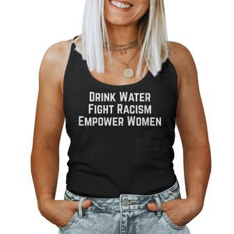 Womens Drink Water Fight Racism Empower Women Women Tank Top | Mazezy