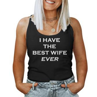 Fun - Who Has The Best WifeI Have The Best Wife Ever Women Tank Top | Mazezy