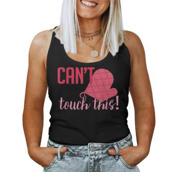 Funny Cant Touch This Gift For Mom Chef Cooking Women Tank Top Basic Casual Daily Weekend Graphic - Seseable