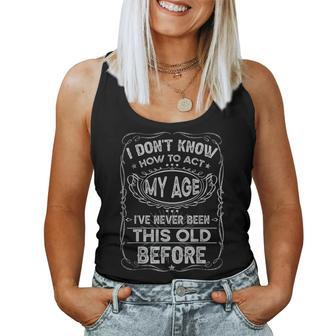 Funny Old People Saying I Dont Know How To Act My Age Adult Women Tank Top Basic Casual Daily Weekend Graphic - Thegiftio UK