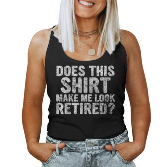 Funny Retirement Does This Make Me Look Retired Women Tank Top Basic Casual Daily Weekend Graphic - Seseable