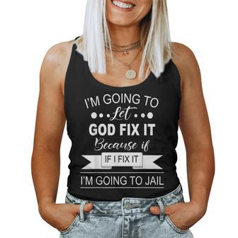 Funny Saying I’M Going To Let God Fix It Because If I Fix Women Tank Top Basic Casual Daily Weekend Graphic - Seseable