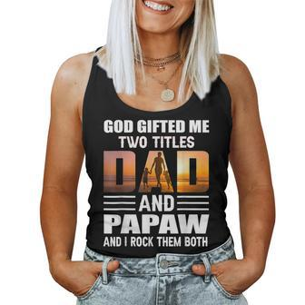 God ed Me Two Titles Dad And Papaw Papaw Women Tank Top | Mazezy