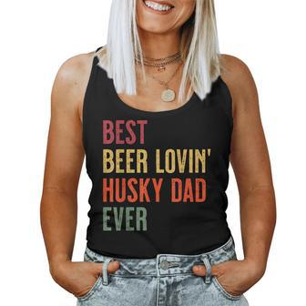 Husky Best Beer Loving Husky Dad Ever Women Tank Top | Mazezy