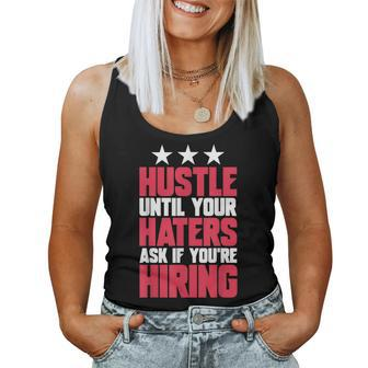Womens Hustle Until Your Haters Ask If Youre Hiring Hustle Women Tank Top | Mazezy