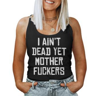 I Aint Dead Yet Mother Fuckers Old People Gag Gifts V7 Women Tank Top Basic Casual Daily Weekend Graphic - Seseable