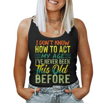 I Dont Know How To Act My Age Ive Never Been This Age Women Tank Top Basic Casual Daily Weekend Graphic - Thegiftio UK