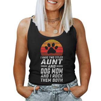 I Have Two Titles Aunt And Dog Mom And I Rock Them Both V7 Women Tank Top Basic Casual Daily Weekend Graphic - Seseable