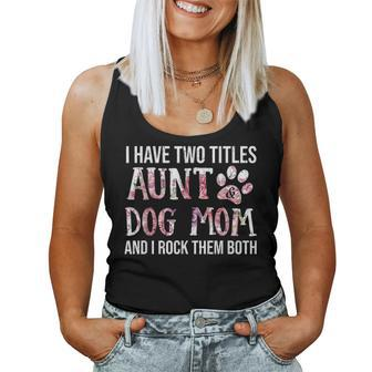 I Have Two Titles Aunt And Dog Mom Dog Lover Mothers Day Women Tank Top Basic Casual Daily Weekend Graphic - Seseable