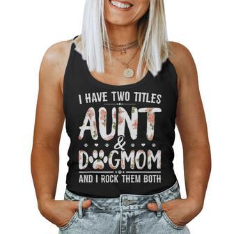 I Have Two Titles Aunt And Dog Mom Flower Funny Dog Lover V5 Women Tank Top Basic Casual Daily Weekend Graphic - Seseable