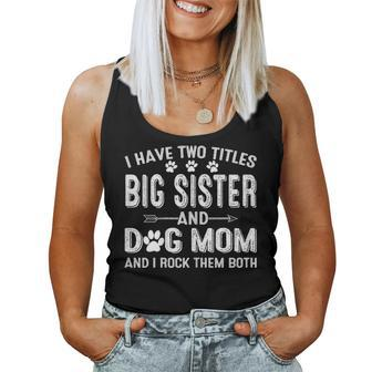 I Have Two Titles Big Sister And Dog Mom Dogs Owner Gifts Women Tank Top Basic Casual Daily Weekend Graphic - Seseable