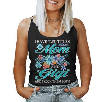 I Have Two Titles Mom And Gigi And I Rock Them Both V5 Women Tank Top Basic Casual Daily Weekend Graphic - Seseable