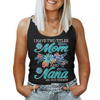 I Have Two Titles Mom And Nana And I Rock Them Both V8 Women Tank Top Basic Casual Daily Weekend Graphic - Seseable