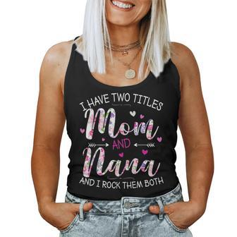 I Have Two Titles Mom And Nana Cute Floral Mothers Day Gift Women Tank Top Basic Casual Daily Weekend Graphic - Seseable