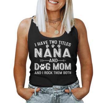 I Have Two Titles Nana And Dog Mom Dogs Owner Gifts Women Tank Top Basic Casual Daily Weekend Graphic - Seseable
