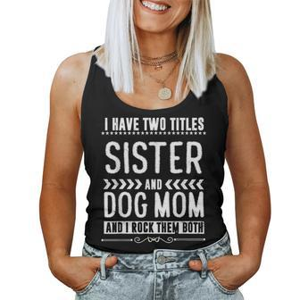I Have Two Titles Sister And Dog Mom Dog Lover Gifts Women Tank Top Basic Casual Daily Weekend Graphic - Seseable