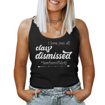 I Love You All Class Dismissed Teacher Off Duty Appreciation Women Tank Top Basic Casual Daily Weekend Graphic - Thegiftio UK