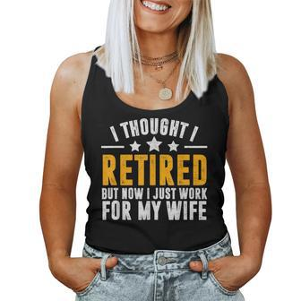I Thought I Retired But Now I Just Work For My Wife V2 Women Tank Top Basic Casual Daily Weekend Graphic - Seseable