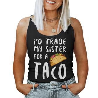 Id Trade My Sister For A Taco Women Tank Top | Mazezy