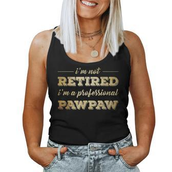 Im Not Retired A Professional Pawpaw Fathers Day Gift Women Tank Top Basic Casual Daily Weekend Graphic - Seseable