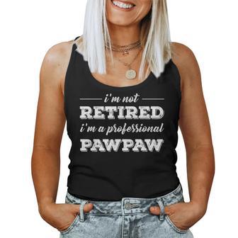 Im Not Retired A Professional Pawpaw Fathers Day Gift Women Tank Top Basic Casual Daily Weekend Graphic - Seseable