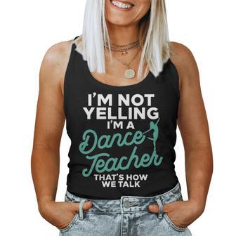 Im Not Yelling Im A Dance Teacher Dancing Coach Gift Women Tank Top Basic Casual Daily Weekend Graphic - Seseable