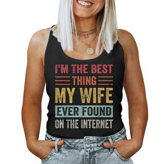 Im The Best Thing My Wife Ever Found On The Internet Women Tank Top Basic Casual Daily Weekend Graphic - Seseable