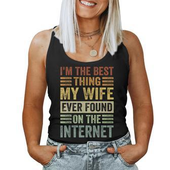 Im The Best Thing My Wife Ever Found On The Internet Women Tank Top Basic Casual Daily Weekend Graphic - Seseable
