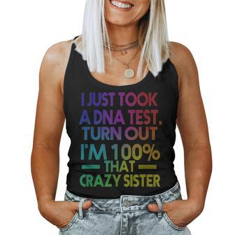I Just Took A Dna Test Turns Out Im 100 That Crazy Sister Women Tank Top | Mazezy