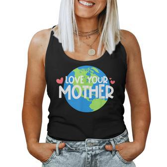 Love Your Mother Earth Planet Environment Earth Day Women Tank Top | Mazezy