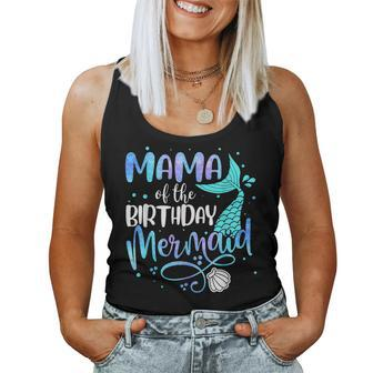 Mama Of The Birthday Mermaid Family Matching Party Squad Women Tank Top | Mazezy
