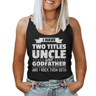 Mens I Have Two Titles Uncle And Godfather Fathers Day Women Tank Top | Mazezy