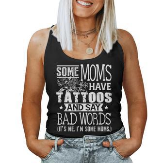 Some Moms Have Tattoos & Say Bad Words Mom Life Motherhood Women Tank Top | Mazezy