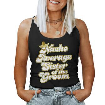 Nacho Average Sister Of The Groom Retro Groom Squad Women Tank Top | Mazezy