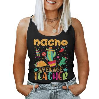 Nacho Average Teacher Mexican Teacher Cinco De Mayo Fiesta Women Tank Top | Mazezy