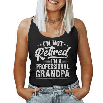 Im Not Retired Im A Professional Grandpa Retirement Women Tank Top | Mazezy