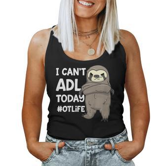 Occupational Therapist Shirt I Cant Adl Today Otlife Sloth Women Tank Top | Mazezy