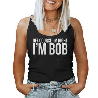 Of Course I Am Right Im Bob Funny Saying Sarcastic Women Tank Top Basic Casual Daily Weekend Graphic - Seseable