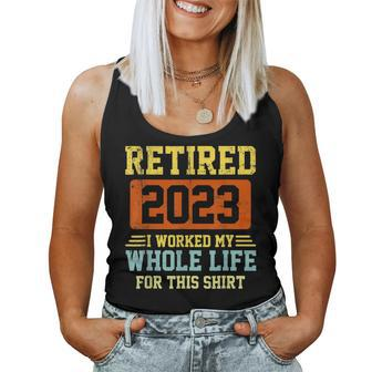 Retired 2023 I Worked My Whole Life For This V2 Women Tank Top Basic Casual Daily Weekend Graphic - Seseable
