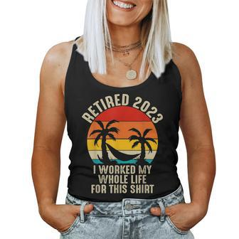 Retired 2023 I Worked My Whole Life For This V3 Women Tank Top Basic Casual Daily Weekend Graphic - Seseable