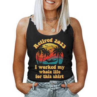 Retired 2023 I Worked My Whole Life Funny Retirement Gift Women Tank Top Basic Casual Daily Weekend Graphic - Thegiftio