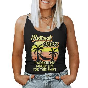 Retired 2023 I Worked My Whole Life Funny Retirement V5 Women Tank Top Basic Casual Daily Weekend Graphic - Seseable