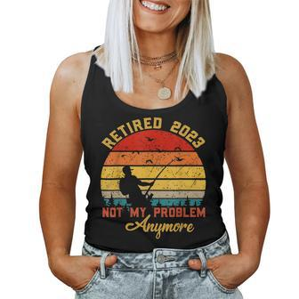 Retired 2023 Not My Problem Anymore Retirement Men Fishing V2 Women Tank Top Basic Casual Daily Weekend Graphic - Seseable