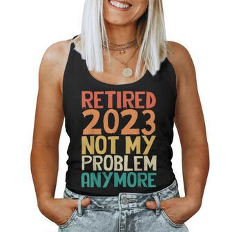 Retired 2023 Not My Problem Anymore Humor Retro Women Tank Top | Mazezy