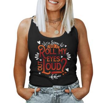 Sarcastic Gift Im Sorry Did I Roll My Eyes Out Loud Funny Women Tank Top Basic Casual Daily Weekend Graphic - Seseable
