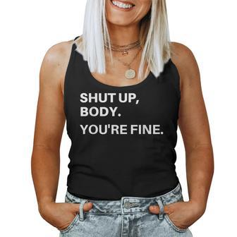 Shut Up Body Youre Fine For Men Women Women Tank Top | Mazezy CA
