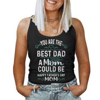 Single Mom Fathers Day Youre The Best Dad A Mom Can Be Women Tank Top | Mazezy