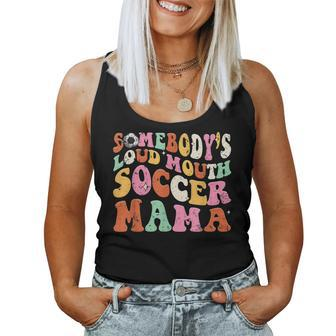 Somebodys Loud Mouth Soccer Mama Mom Women Tank Top | Mazezy