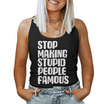 Stop Making Stupid Famous Humoristic Sarcastic Pun Women Tank Top | Mazezy