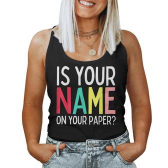 Teacher Life Is Your Name On Your Paper Class Rules Women Tank Top | Mazezy
